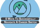 5 ways to successfully navigate a career switch