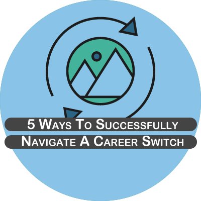 5 ways to successfully navigate a career switch